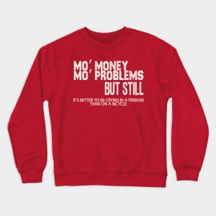 Mo’ money, Mo’ problems Crewneck Sweatshirt